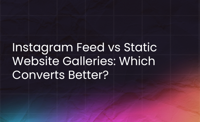 Instagram feed vs static website galleries: Which converts better?