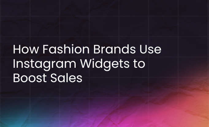 How fashion brands use instagram widgets to boost sales